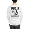 Jerk It till... Long Sleeve Shirt