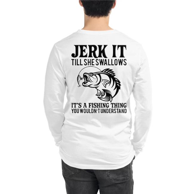 Jerk It till... Long Sleeve Shirt